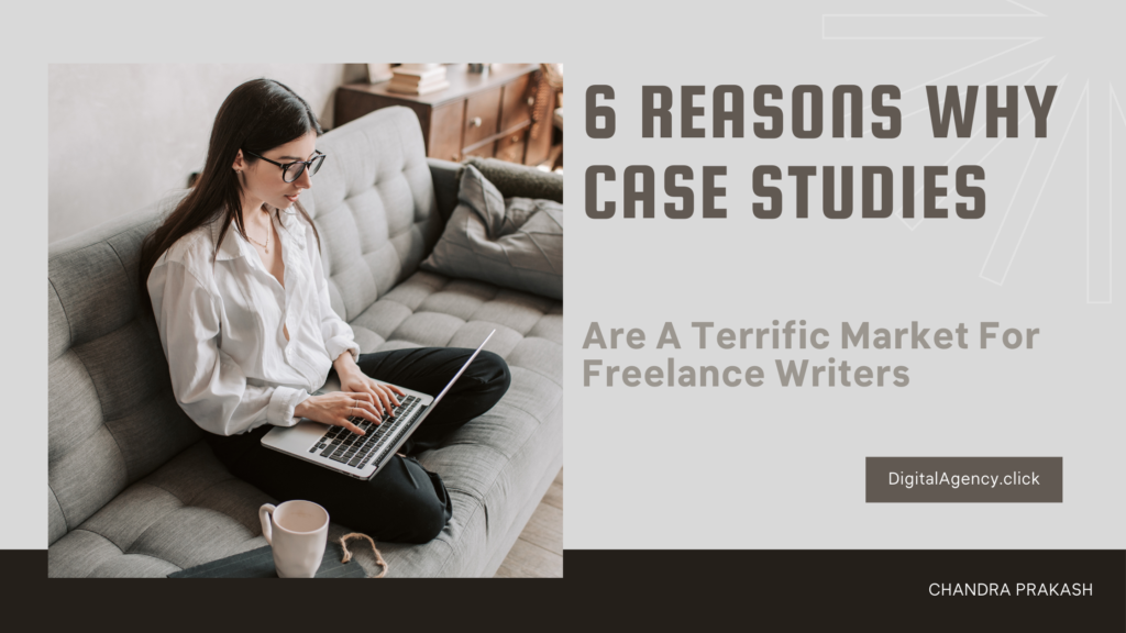 6 Reason why case studies are a terrific market for freelance writers